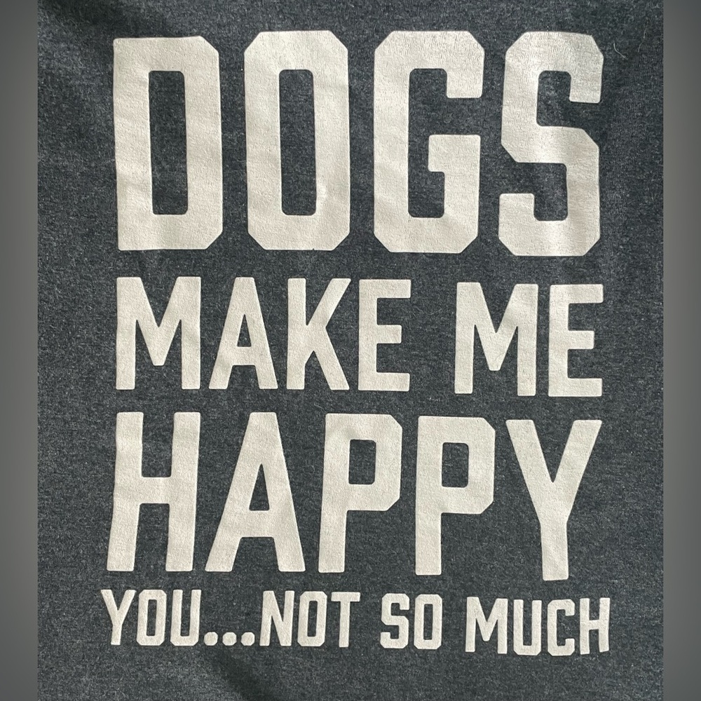 Dogs Make Me Happy You, Not So Much Grey & White Short Sleeve Tee Shirt Large